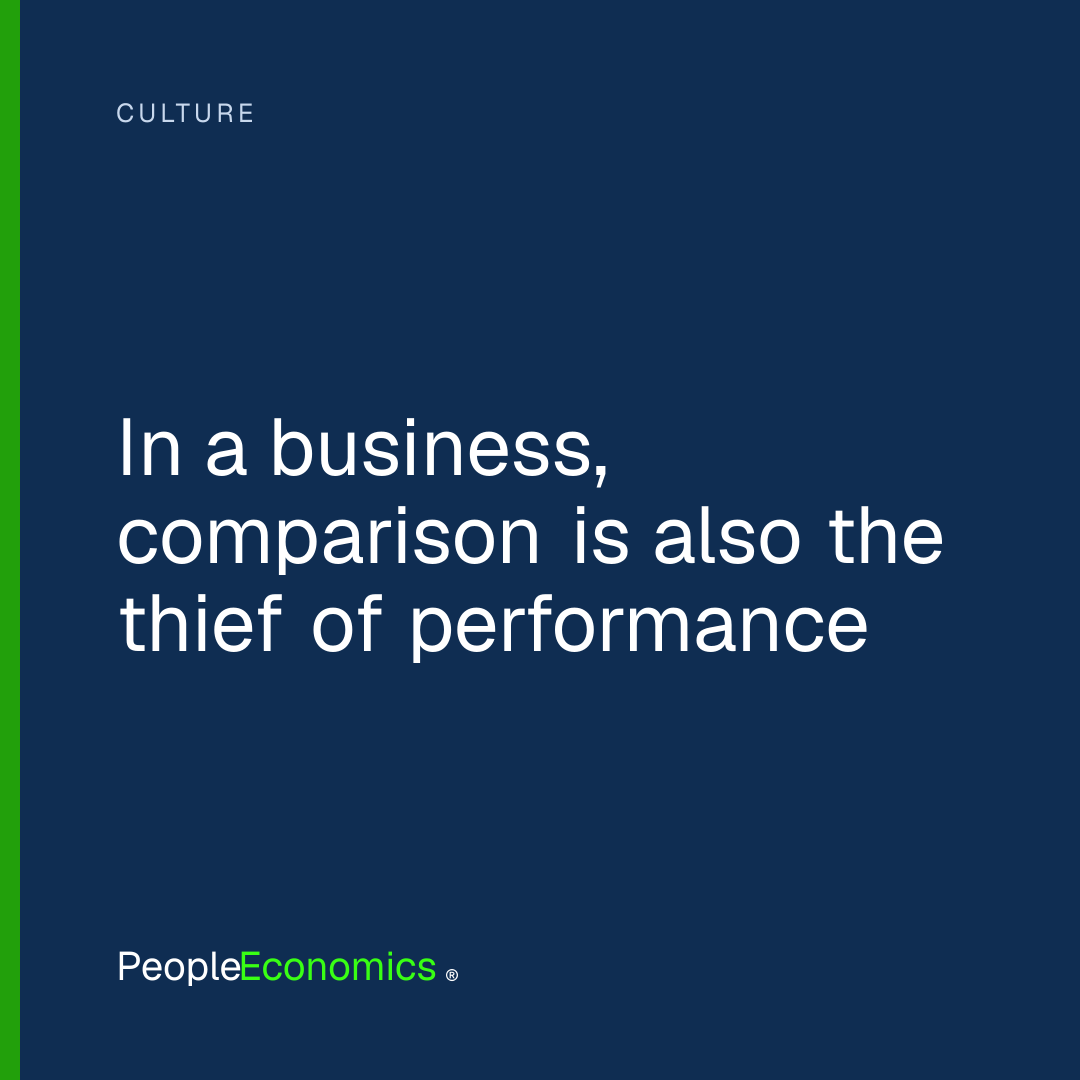 In a business, comparison is also the thief of performance